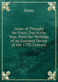 Gems of Thought for Every Day in the Year, from the Writings of an Eminent Divine of the 17Th Century