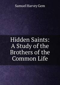 Hidden Saints: A Study of the Brothers of the Common Life
