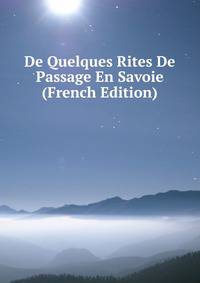 De Quelques Rites De Passage En Savoie (French Edition)
