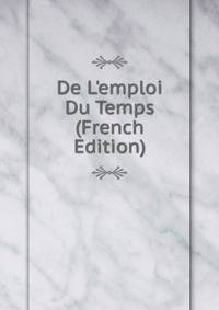 De L'emploi Du Temps (French Edition)