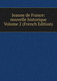 Jeanne de France: nouvelle historique Volume 2 (French Edition)