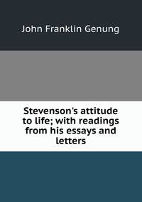 Stevenson's attitude to life; with readings from his essays and letters
