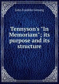 Tennyson's "In Memoriam"; its purpose and its structure