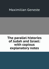 The parallel histories of Judah and Israel: with copious explanatory notes