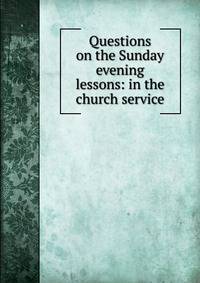 Questions on the Sunday evening lessons: in the church service