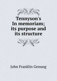 Tennyson's In memoriam; its purpose and its structure