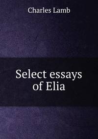 Select essays of Elia