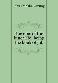 The epic of the inner life: being the book of Job