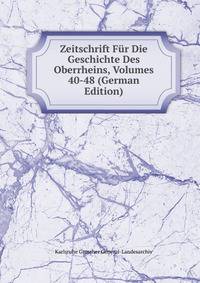 Zeitschrift Fur Die Geschichte Des Oberrheins, Volumes 40-48 (German Edition)