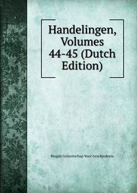 Handelingen, Volumes 44-45 (Dutch Edition)