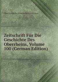 Zeitschrift Fur Die Geschichte Des Oberrheins, Volume 100 (German Edition)