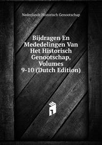 Bijdragen En Mededelingen Van Het Historisch Genootschap, Volumes 9-10 (Dutch Edition)