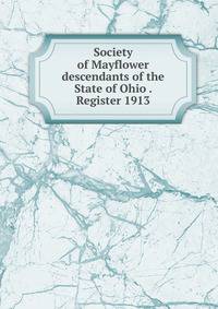 Society of Mayflower descendants of the State of Ohio . Register 1913