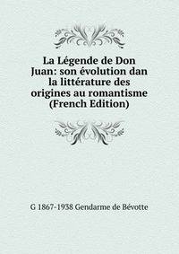 La Legende de Don Juan: son evolution dan la litterature des origines au romantisme (French Edition)