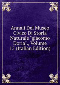 Annali Del Museo Civico Di Storia Naturale "giacomo Doria"., Volume 15 (Italian Edition)