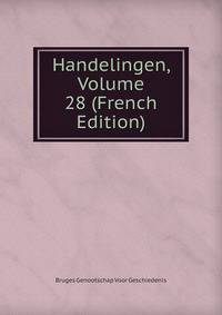 Handelingen, Volume 28 (French Edition)