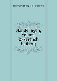 Handelingen, Volume 29 (French Edition)