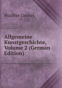 Allgemeine Kunstgeschichte, Volume 2 (German Edition)