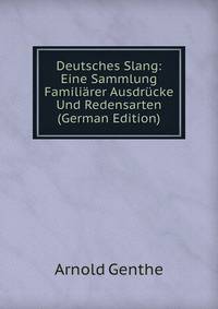 Deutsches Slang: Eine Sammlung Familiarer Ausdrucke Und Redensarten (German Edition)