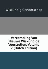 Verzameling Van Nieuwe Wiskundige Voorstellen, Volume 2 (Dutch Edition)