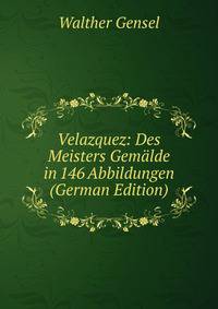 Velazquez: Des Meisters Gem?lde in 146 Abbildungen (German Edition)