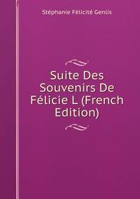 Suite Des Souvenirs De Felicie L (French Edition)
