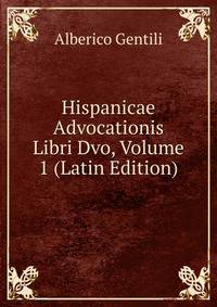 Hispanicae Advocationis Libri Dvo, Volume 1 (Latin Edition)
