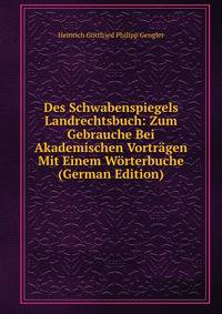 Des Schwabenspiegels Landrechtsbuch: Zum Gebrauche Bei Akademischen Vortragen Mit Einem Worterbuche (German Edition)
