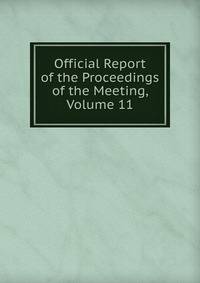 Official Report of the Proceedings of the Meeting, Volume 11