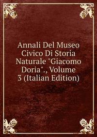 Annali Del Museo Civico Di Storia Naturale "Giacomo Doria"., Volume 3 (Italian Edition)