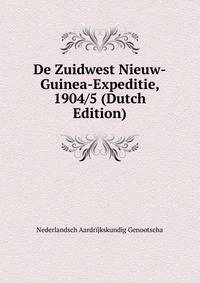 De Zuidwest Nieuw-Guinea-Expeditie, 1904/5 (Dutch Edition)