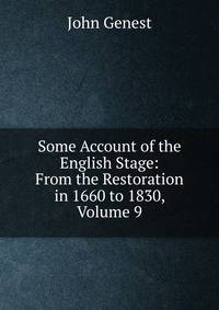 Some Account of the English Stage: From the Restoration in 1660 to 1830, Volume 9