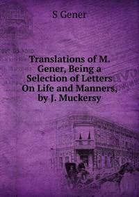 Translations of M. Gener, Being a Selection of Letters On Life and Manners, by J. Muckersy