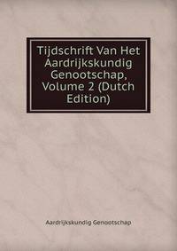 Tijdschrift Van Het Aardrijkskundig Genootschap, Volume 2 (Dutch Edition)