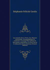 Les Annales De La Vertu, Ou, Histoire Universelle, Iconographique Et Litt?raire: ? L'usage Des Artistes Et Des Jeunes Litt?rateurs, Et Pour Servir ? L'?ducation De La Jeunesse (French Edition)