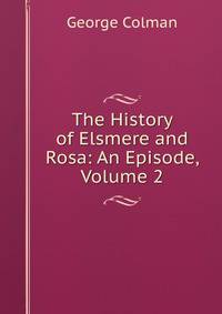The History of Elsmere and Rosa: An Episode, Volume 2