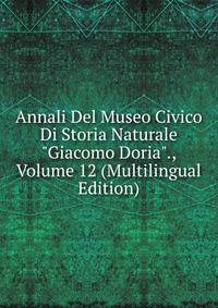 Annali Del Museo Civico Di Storia Naturale "Giacomo Doria"., Volume 12 (Multilingual Edition)