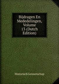 Bijdragen En Mededelingen, Volume 13 (Dutch Edition)