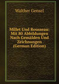 Millet Und Rousseau: Mit 80 Abbildungen Nach Gemalden Und Zeichnungen (German Edition)