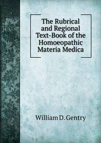 The Rubrical and Regional Text-Book of the Homoeopathic Materia Medica