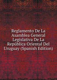 Reglamento De La Asamblea General Legislativa De La Republica Oriental Del Uruguay (Spanish Edition)