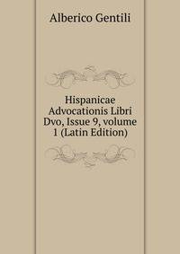 Hispanicae Advocationis Libri Dvo, Issue 9, volume 1 (Latin Edition)