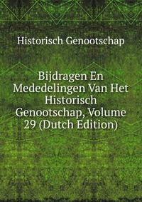 Bijdragen En Mededelingen Van Het Historisch Genootschap, Volume 29 (Dutch Edition)