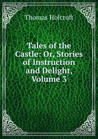 Tales of the Castle: Or, Stories of Instruction and Delight, Volume 3