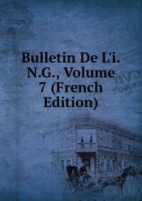 Bulletin De L'i.N.G., Volume 7 (French Edition)