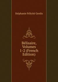 Belisaire, Volumes 1-2 (French Edition)