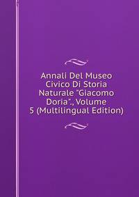 Annali Del Museo Civico Di Storia Naturale "Giacomo Doria"., Volume 5 (Multilingual Edition)