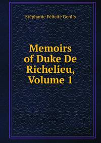 Memoirs of Duke De Richelieu, Volume 1
