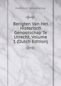 Berigten Van Het Historisch Genootschap Te Utrecht, Volume 1 (Dutch Edition)