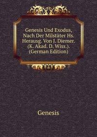 Genesis Und Exodus, Nach Der Milstater Hs. Herausg. Von J. Diemer. (K. Akad. D. Wiss.). (German Edition)